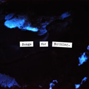 Songs for Nothing.