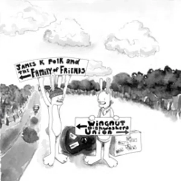 Wingnut Dishwashers Union/James K. Polk and the Family of Friends Split 7"