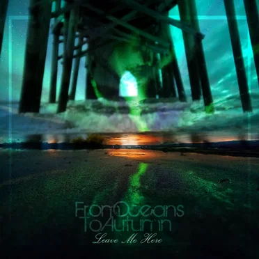 Leave Me Here by From Oceans to Autumn - album cover