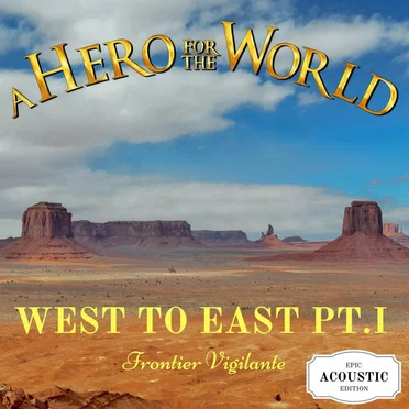 West to East, Pt. I: Frontier Vigilante (Epic Acoustic Edition)