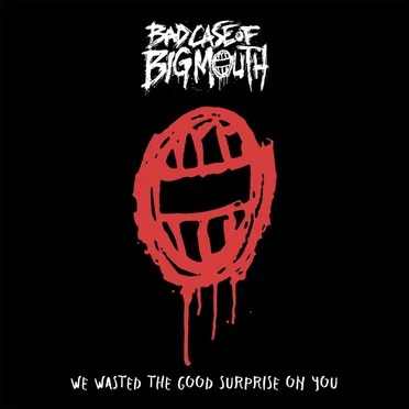 We Wasted the Good Surprise on You by Bad Case of Big Mouth - album cover