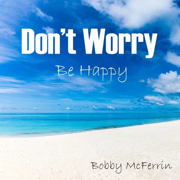 Don't Worry Be Happy
