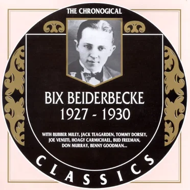 The Chronological Classics: Bix Beiderbecke 1927-1930