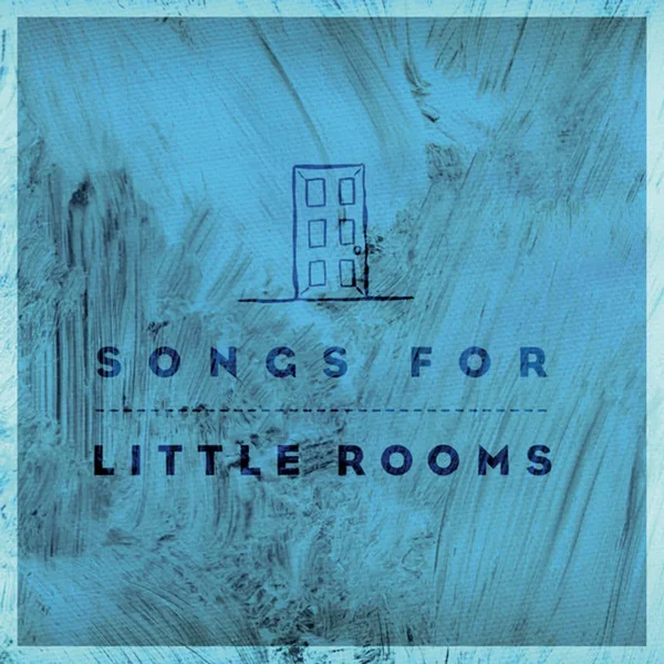 Songs For Little Rooms