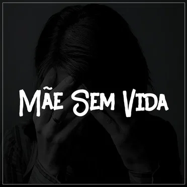 Mãe Sem Vida