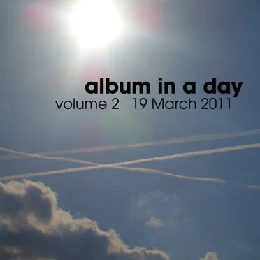 Album in a Day, Volume 2 - 19 March 2011 by Various Artists - album cover