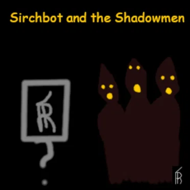 Sirchbot and the Shadowmen