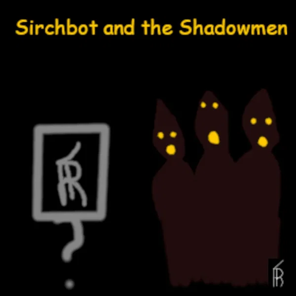 Sirchbot and the Shadowmen