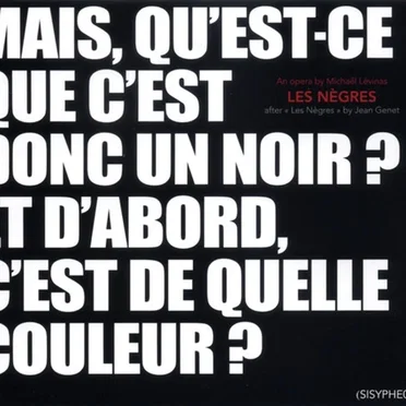 Les Nègres (An opera by Michaël Lévinas after « Les Nègres » by Jean Genet)
