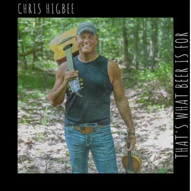 That’s What Beer Is For by Chris Higbee - album cover