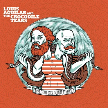 Close Your Eyes, You're Invisible by Louis Aguilar and The Crocodile Tears - album cover