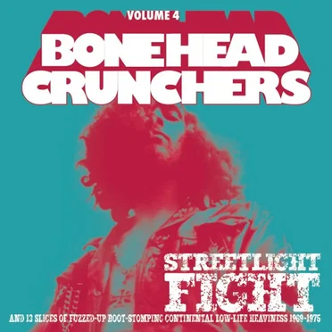 Bonehead Crunchers, Volume 4: Streetlight Fight & 13 Slices of Fuzzed-Up Boot-Stomping Continental Low-life Heaviness 1969-1975 by Various Artists - album cover