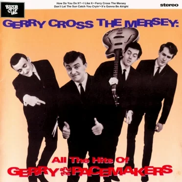 Gerry Cross the Mersey: All the Hits of Gerry and the Pacemakers