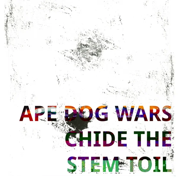 Ape Dog Wars Chide the Stem Toil - A Deconstruction by Whettman Chelmets