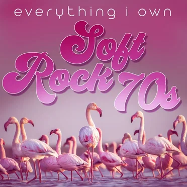Everything I Own: Soft Rock 70s by Various Artists - album cover