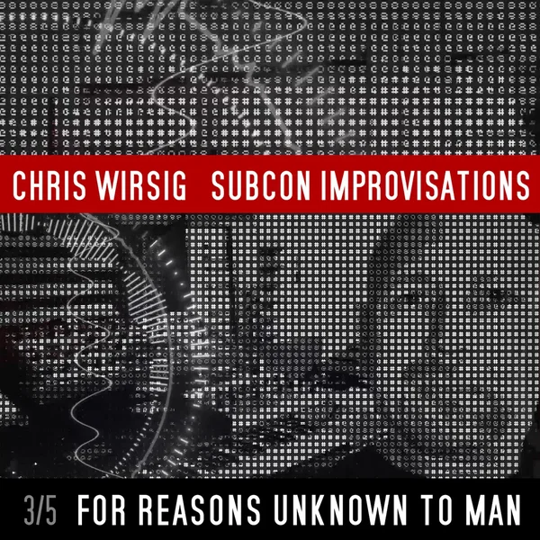 For Reasons Unknown to Man (SubCon Improvisations 3/5)