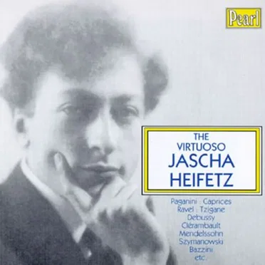 The Virtuoso Jascha Heifetz