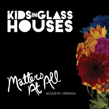Matters At All (Acoustic) by Kids In Glass Houses - album cover