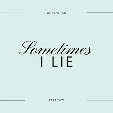 Sometimes I Lie. pt 2