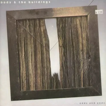 …Odds and Ends. by Body & the Buildings - album cover