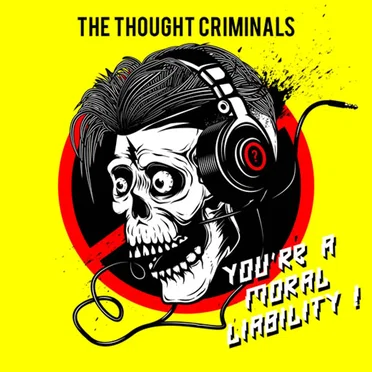 You're a Moral Liability ! by The Thought Criminals - album cover