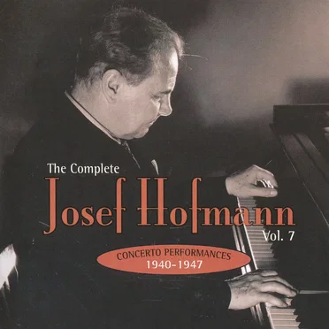 The Complete Josef Hofmann, Vol. 7: Concerto Performances 1940 - 1947