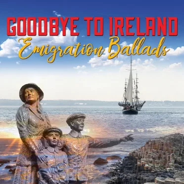 Goodbye to Ireland - Emigration Ballads by Various Artists - album cover
