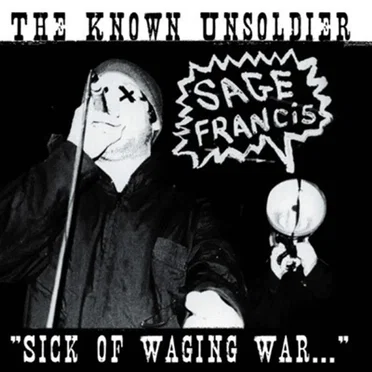 The Known Unsoldier: "Sick of Waging War" by Sage Francis - album cover