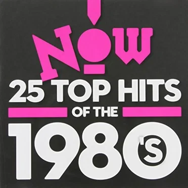 NOW! 25 Top Hits of the 1980’s by Various Artists - album cover