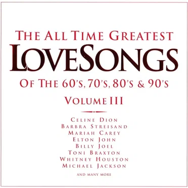The All Time Greatest Love Songs of the 60’s, 70’s, 80’s & 90’s, Volume III by Various Artists - album cover