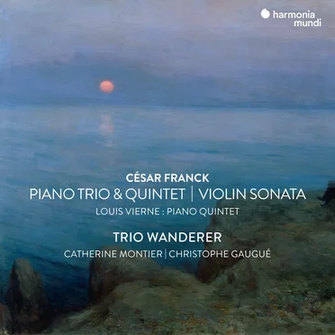 César Franck: Piano Trio & Quintet / Violin Sonata - Louis Vierne: Piano Quintet