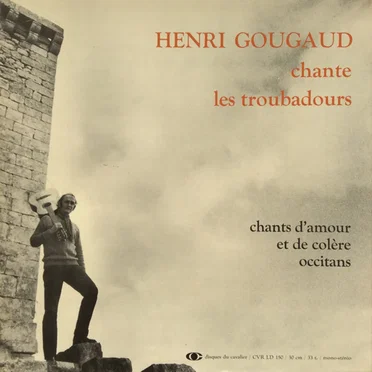 Henri Gougaud chante les troubadours : Chants d’amour et de colère occitans