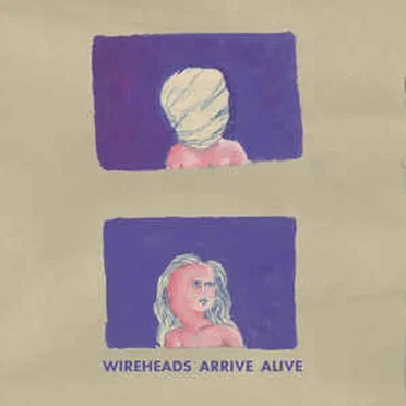 Arrive Alive by Wireheads - album cover