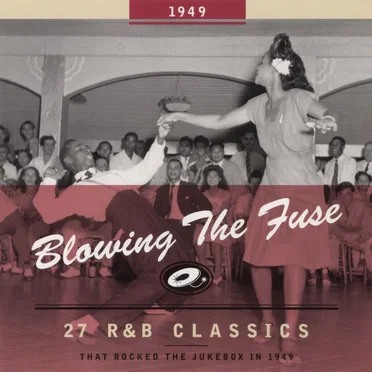Blowing the Fuse: 27 R&B Classics That Rocked the Jukebox in 1949 by Various Artists - album cover