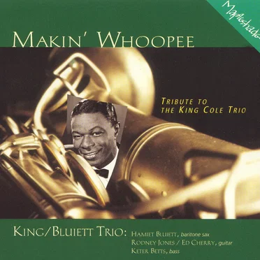 Makin’ Whoopee: Tribute to the King Cole Trio