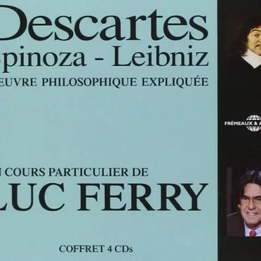 Descartes - Spinoza, Leibniz : l'œuvre philosophique expliquée by Luc Ferry - album cover