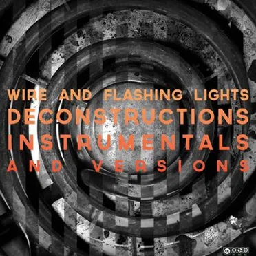 Wire and Flashing Lights: Deconstructions, Instrumentals, and Versions