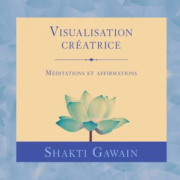 Visualisation créatrice - Méditations et affirmations by Shakti Gawain - album cover
