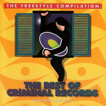The Freestyle Compilation: The Best of Criminal Records by Various Artists - album cover