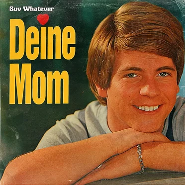 Deine Mom