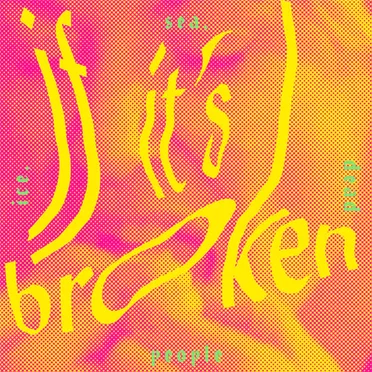 If It's Broken, Break It More by Ice, Sea, Dead People - album cover