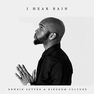 I Hear Rain by Edwrin Sutton & Kingdom Culture - album cover
