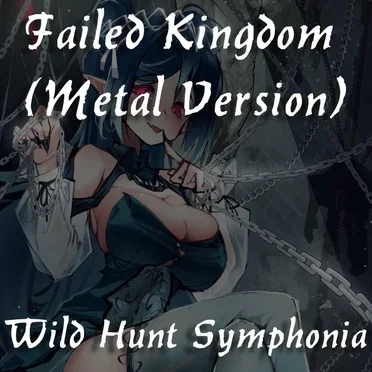 Failed Kingdom (Metal Version) by Wild Hunt Symphonia - album cover