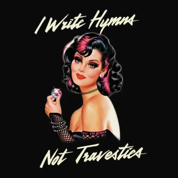I Write Hymns Not Travesties