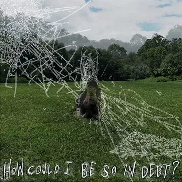 How Could I Be So in Debt?