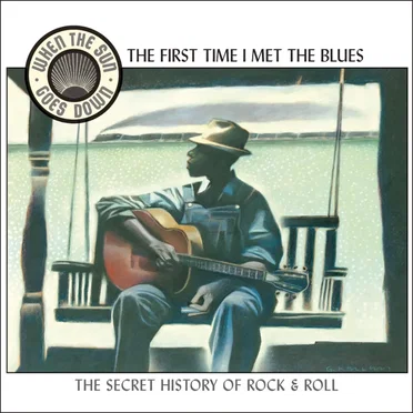 When the Sun Goes Down, Volume 2: The First Time I Met the Blues by Various Artists - album cover