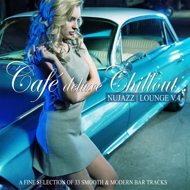 Café Deluxe Chillout: Nu Jazz / Lounge, Vol. 4 (A Fine Selection of 33 Smooth & Modern Bar Tracks) by Various Artists - album cover