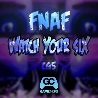Watch Your Six (Fnaf)