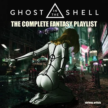 Ghost in the Shell - The Complete Fantasy Playlist by Various Artists - album cover