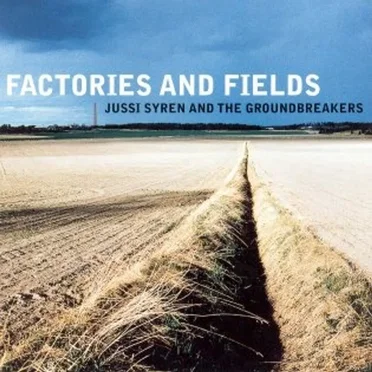 Factories and Fields by Jussi Syren and the Groundbreakers - album cover